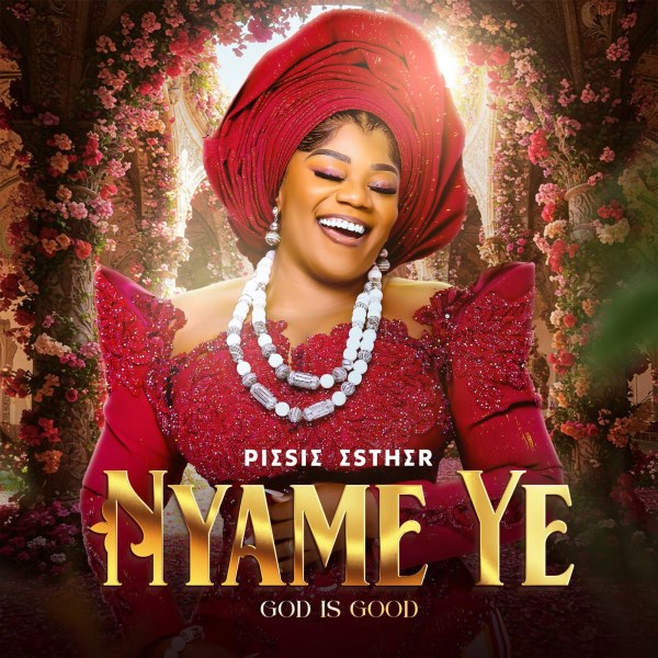 Piesie Esther – Nyame Ye (God Is Good)