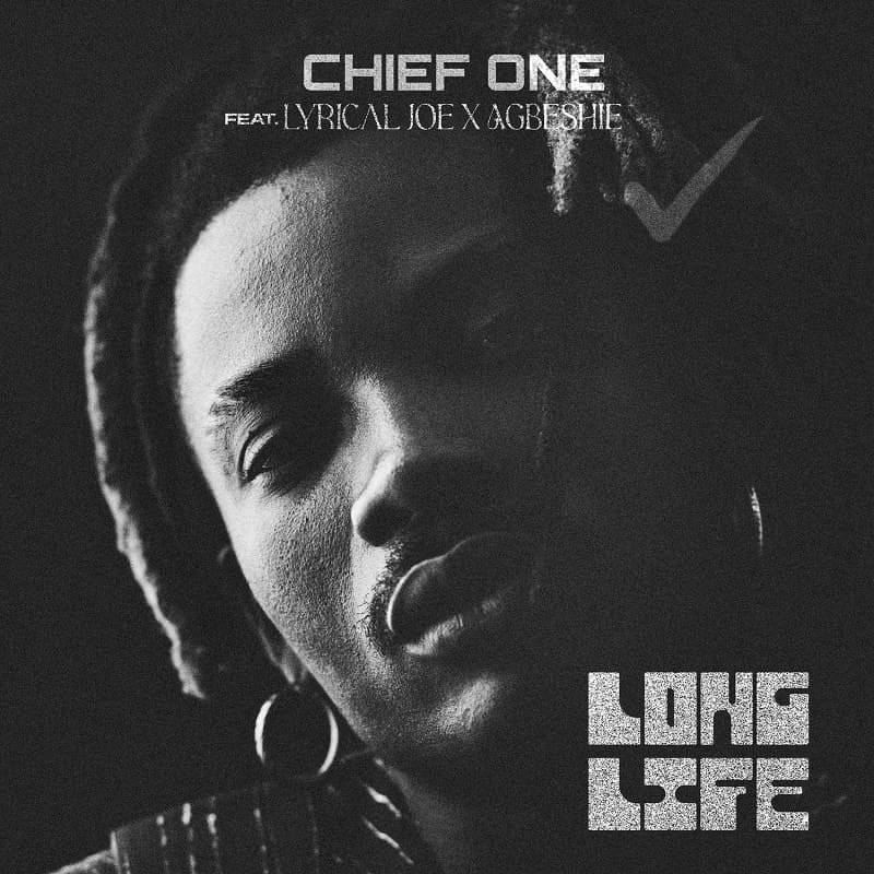 Chief One – Long Life ft. Lyrical Joe & Agbeshie