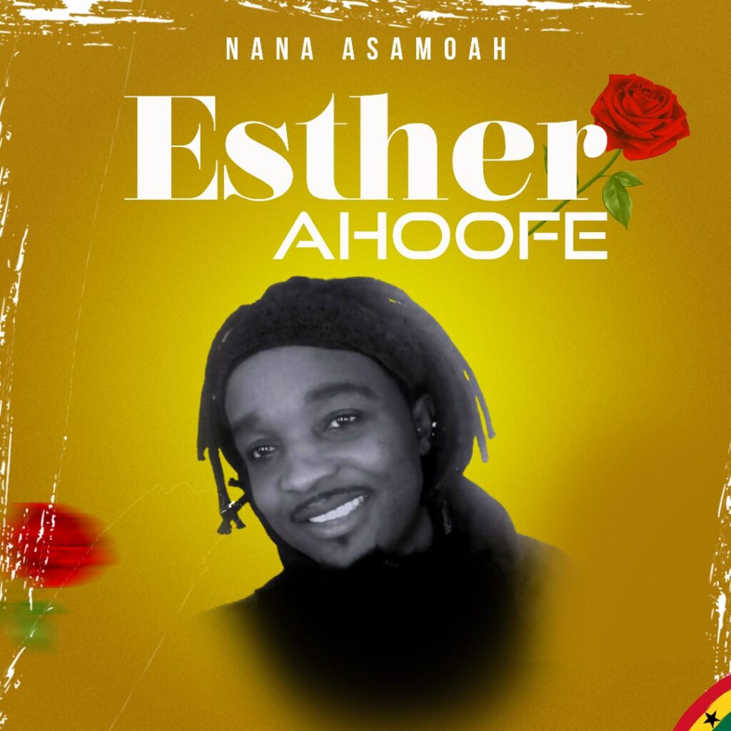 Nana Asamoah – Esther Ahoofe