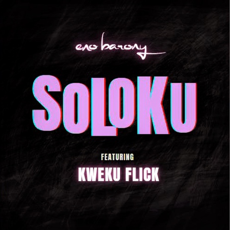 Eno Barony – Soloku ft. Kweku Flick
