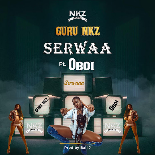 Guru NKZ – Serwaa ft. Oboi
