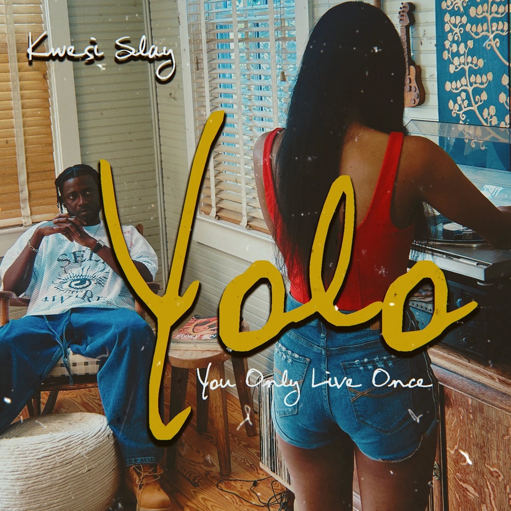 Kwesi Slay – YOLO (You Only Live Once)