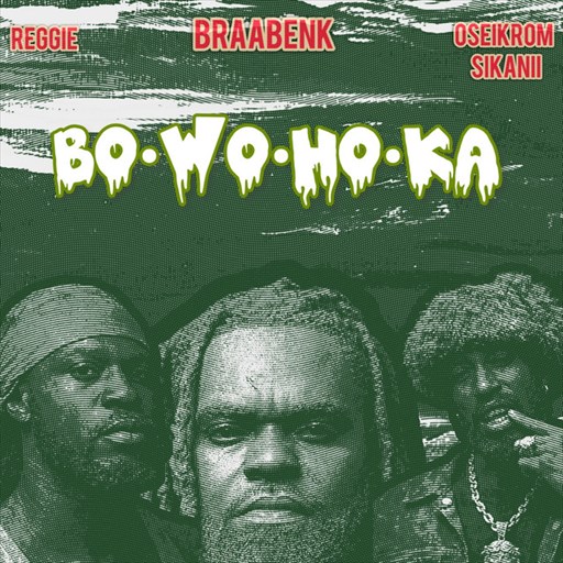 Braa Benk – Bo Wo Ho Ka ft. Reggie & Oseikrom Sikanii