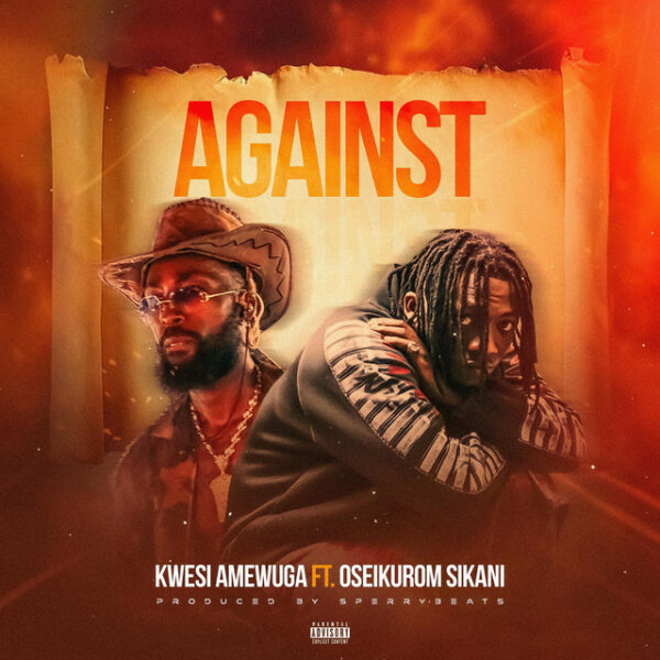 Kwesi Amewuga – Against ft. Oseikrom Sikanii