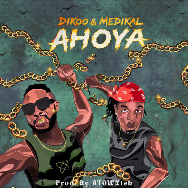 Dikoo – Ahoya ft. Medikal
