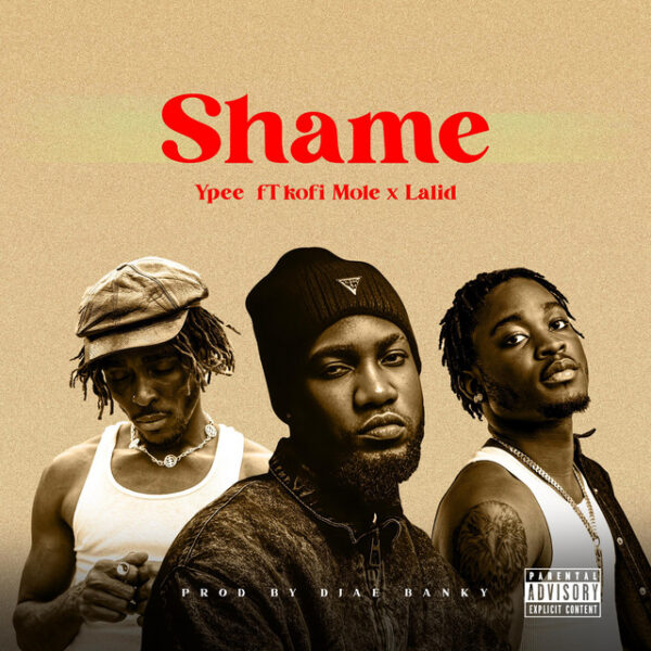 Ypee – Shame ft. Lalid & Kofi Mole