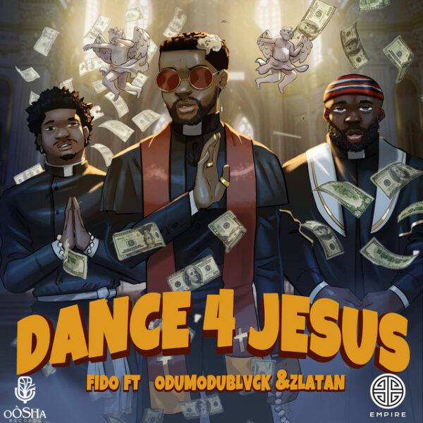 Fido – Dance 4 Jesus ft. Zlatan & ODUMODUBLVCK