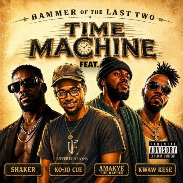 Hammer of The Last Two – Time Machine ft. Shaker, Ko-Jo Cue, Kwaw Kese & AmakyeTheRapper