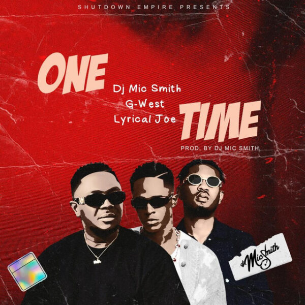 DJ Mic Smith – One Time ft. Lyrical Joe & G-West