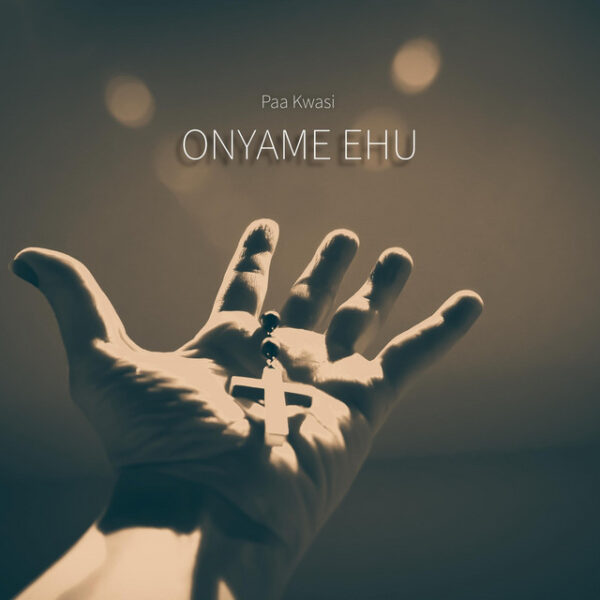 Paa Kwasi – Onyame Ehu