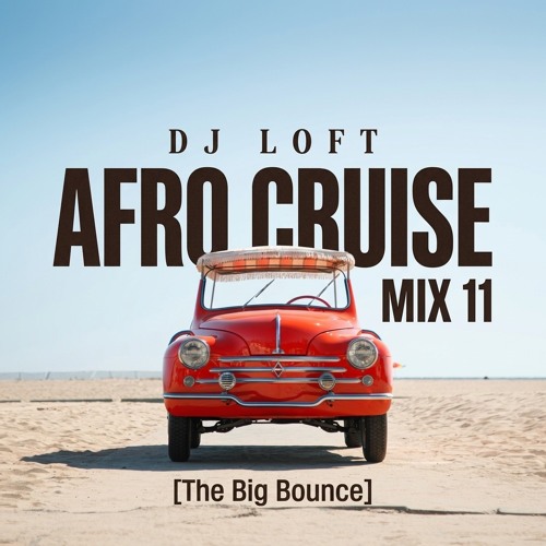 DJ Loft – Afro Cruise Mix 11 (The Big Bounce)
