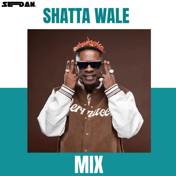 DJ Sedan Shatta Wale Mix (Ultimate Edition)