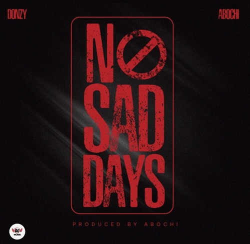 Donzy – No Sad Days ft. Abochi