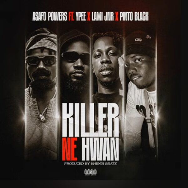 Asafo Powers – Killer Ne Hwan ft. Ypee, Lami Jnr & Pinto Black