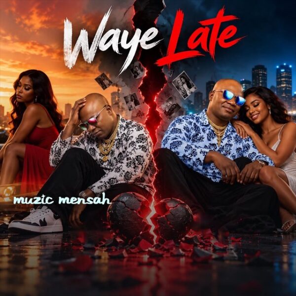 Muzic Mensah – Waye Late